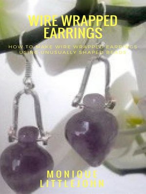 cover image of How to Make Wire Wrapped Earrings from Unusually Shaped Beads